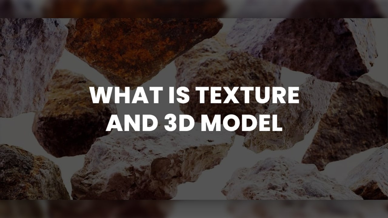 What is Texture and 3D Model?